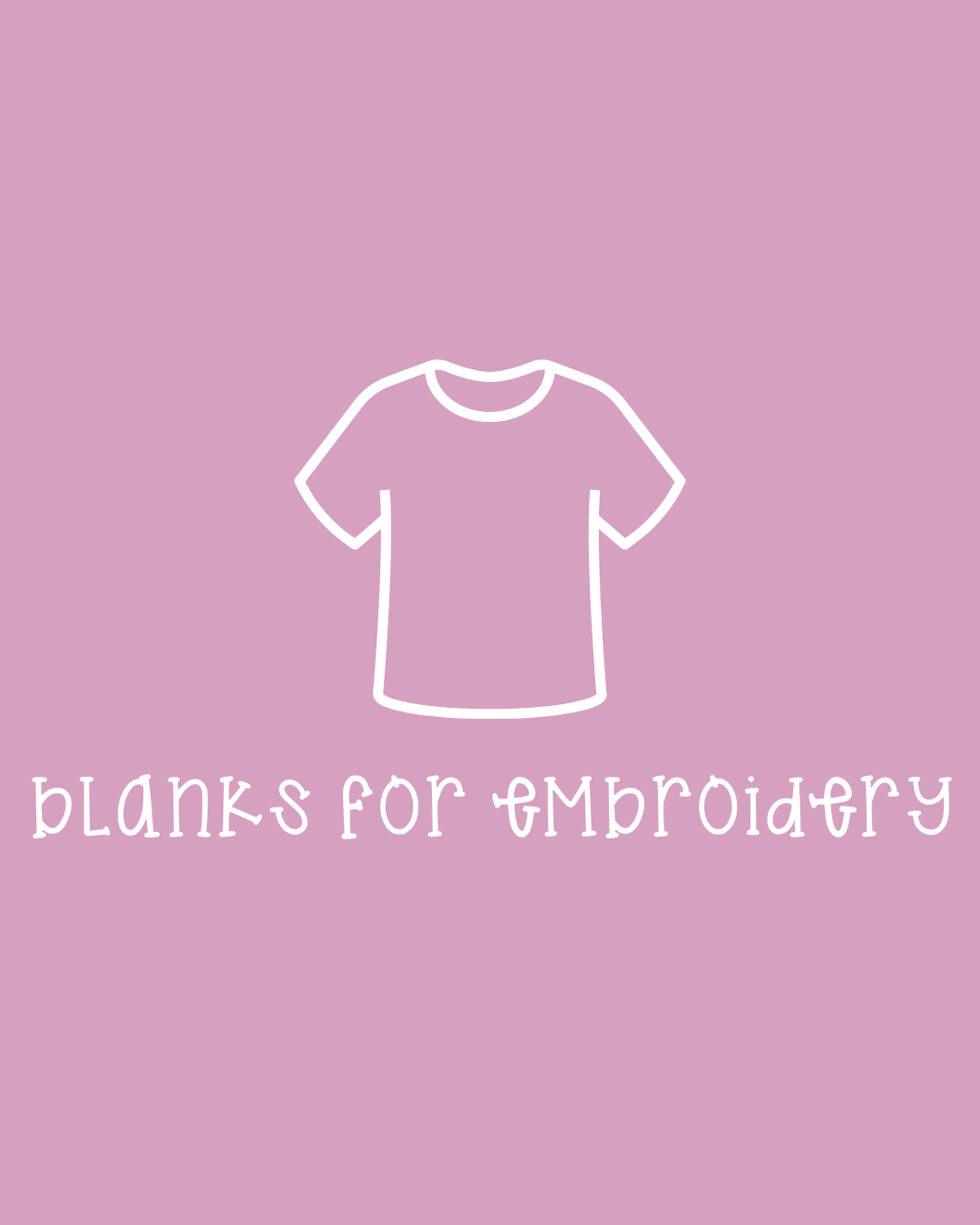 Blanks for Embroidery (On Hand)